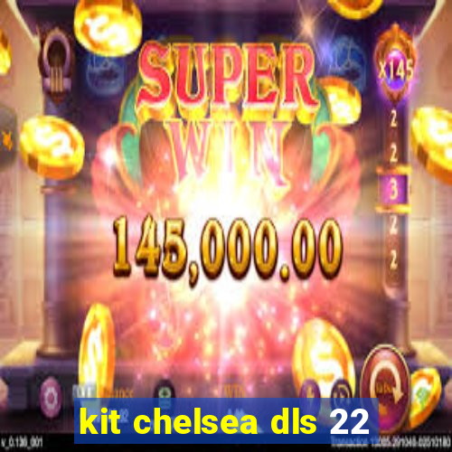 kit chelsea dls 22